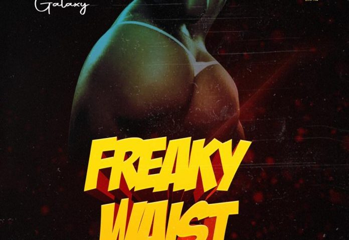 Download Freaky Waist By MC Galaxy