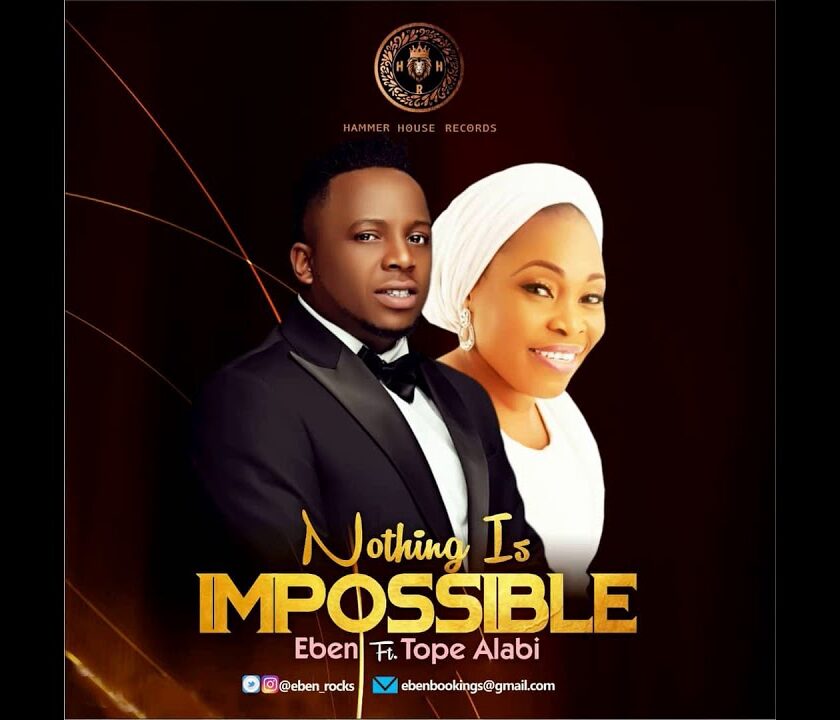 Eben Feat. Tope Alabi - Nothing Is Impossible