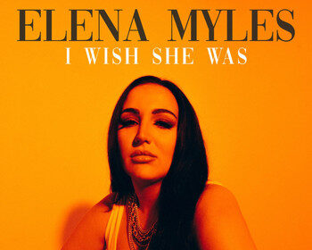 'I Wish She Was' By Elena Myles