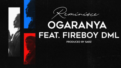Reminisce – Ogaranya ft. Fireboy DML