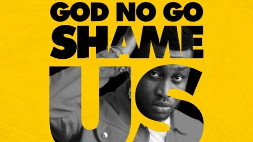 Prinx Emmanuel God No Go Shame Us