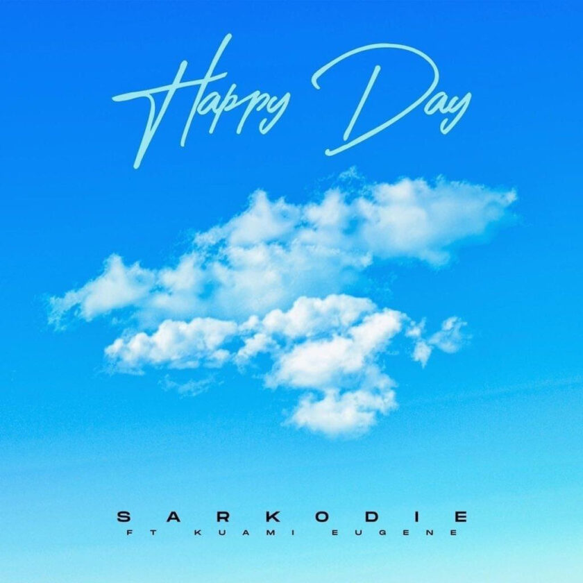 Sarkodie ft Kuami Eugene – Happy Day Sarkodie – Happy Day Ft Kuami Eugene