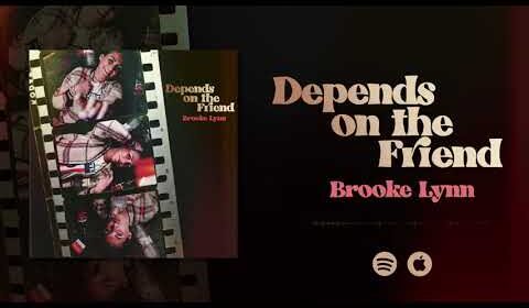 Brooke Lynn - Depends On The Friend