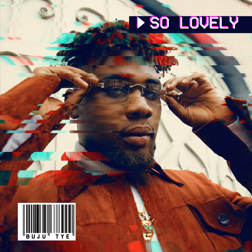 Buju Tye Releases New Single ”So Lovely” Buju Tye - So Lovely