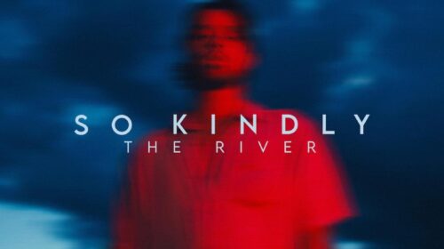 So Kindly shares ‘The River’.