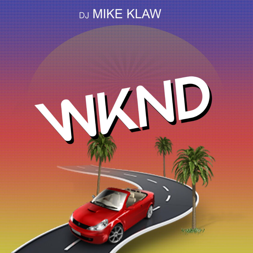 DJ Mike Klaw Shares Uplifting New Single - WKND