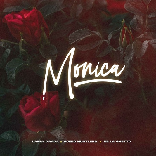Larry Gaaga Feat Ajebo Hustlers And De La Ghetto - Monica