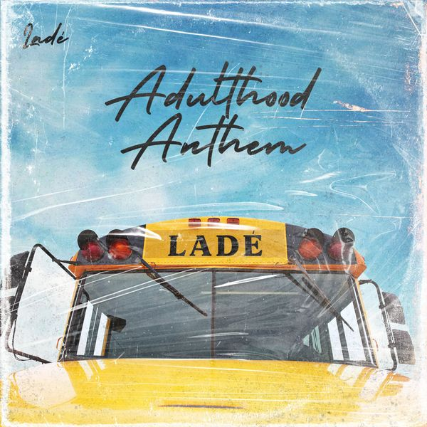 Music: Ladé – Adulthood Anthem
