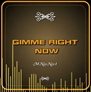 M Nex Nex I – Gimme Right Now | Download Mp3