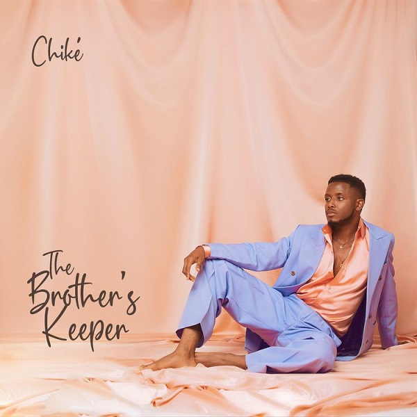 Chike Releases Sophomore Album - The Brother’s Keeper 