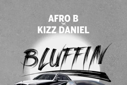 Afro B Ft Kizz Daniel Bluffin