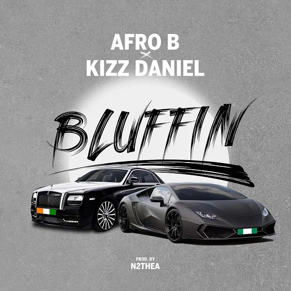 Afro B Ft Kizz Daniel Bluffin