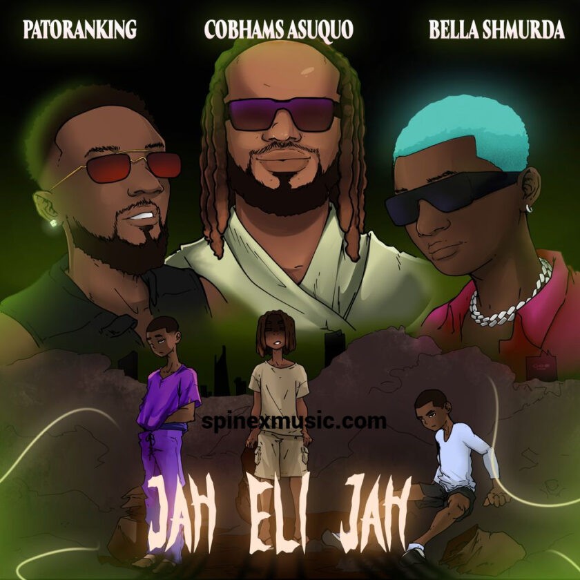 Cobhams Asuquo Feat Patoranking, Bella Shmurda – Jah Eli Jah Cobhams Asuquo Feat Patoranking & Bella Shmurda Jah Eli Jah