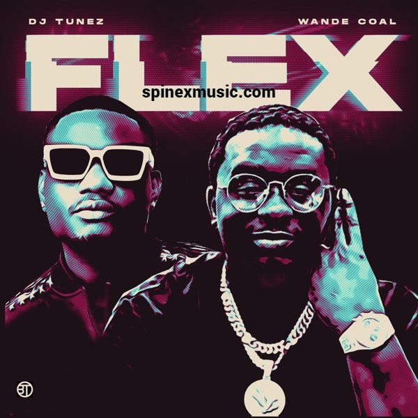 DJ Tunez – Flex ft Wande Coal