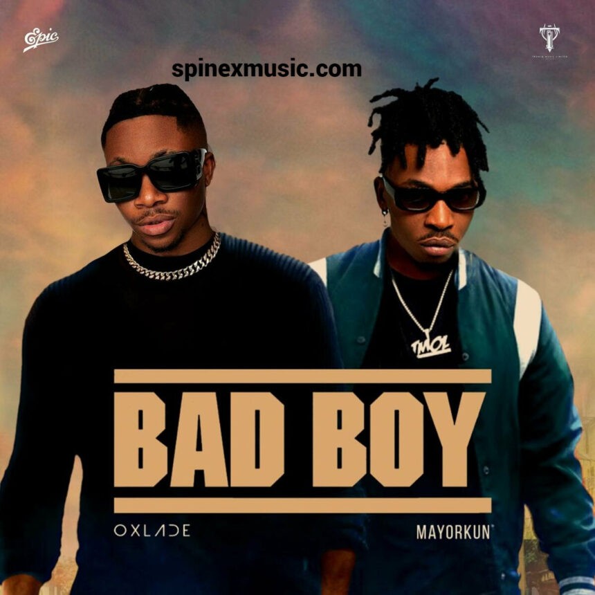 Oxlade Ft Mayorkun Bad Boy