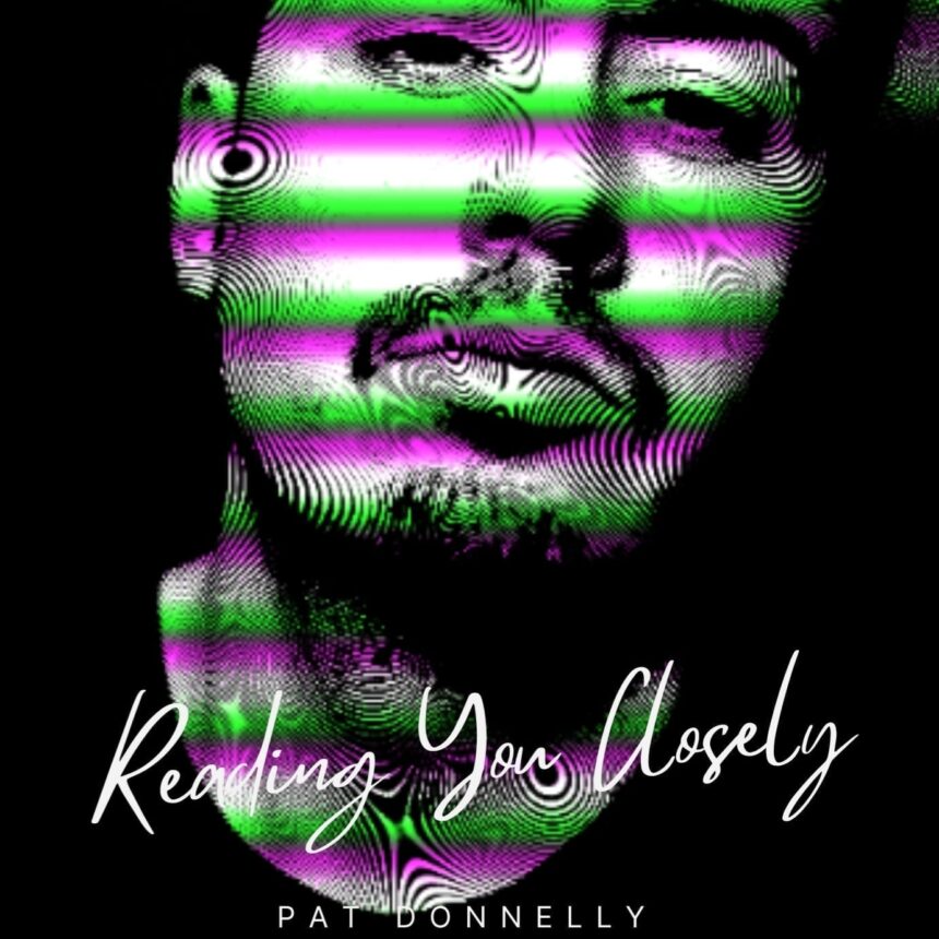 Pat Donnelly Reading You Closely