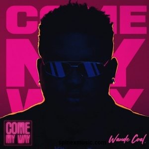 Wande Coal - Come My Way 52 Wande Coal Come My Way