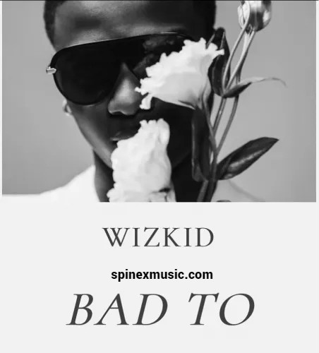 Wizkid Bad To Me