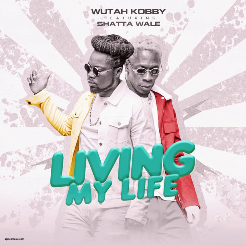 Wutah Kobby Ft Shatta Wale Living My Life