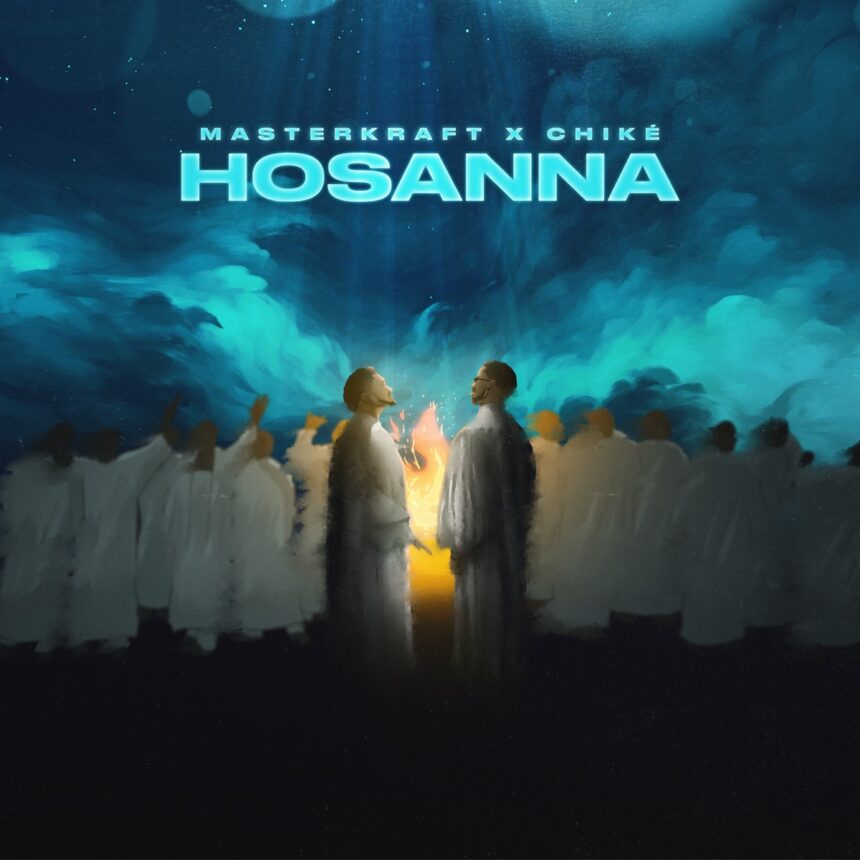 Masterkraft – Hosanna Ft Chike