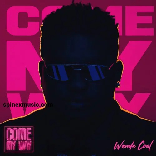 Come My Way By Wande Coal 52 Wande Coal Come My Way