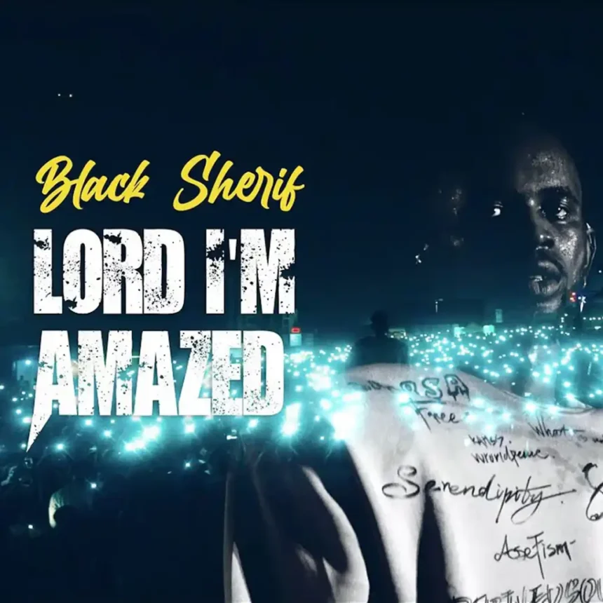 Black Sherif Lord I'm Amazed