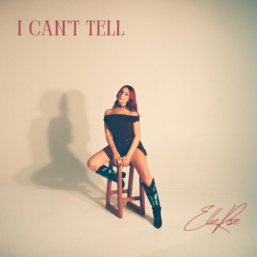 Elle Rose Releases New Single, “I Can’t Tell” Elle Rose I Can’t Tell