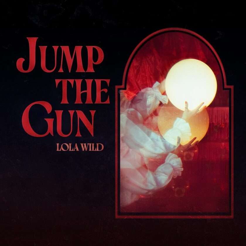 Lola Wild Shares New Single “Jump the Gun,” Lola Wild Jump The Gun