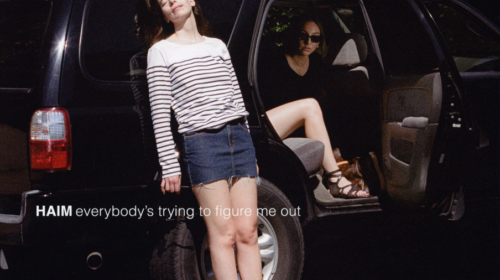 HAIM Everybody’s Trying To Figure Me Out