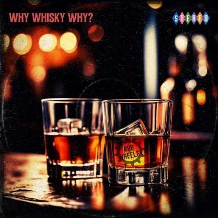 Country artist Rob Wheeler and clever new single 'Why Whisky Why?' 52 Rob Wheeler Why Whisky Why