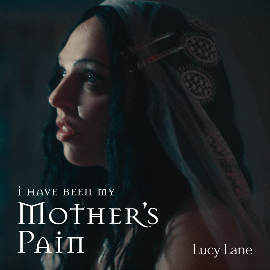 Lucy Lane I Have Been My Mother’s Pain
