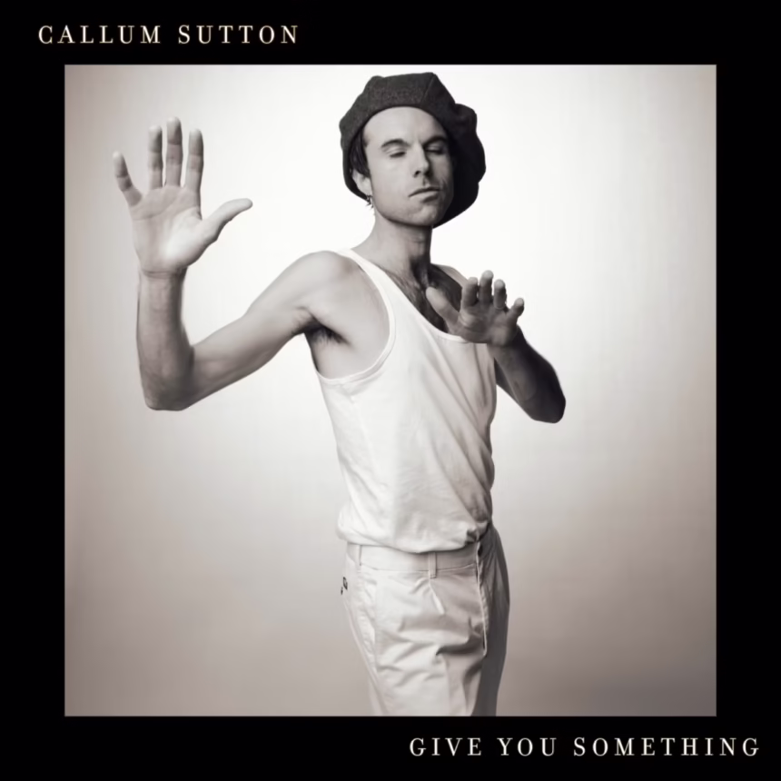 Callum Sutton Give You Something