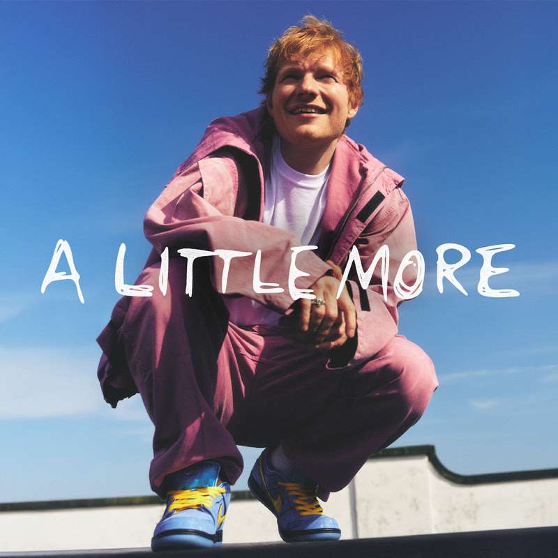 Ed Sheeran Drops New Single “A Little More” 52 Ed Sheeran - A Little More