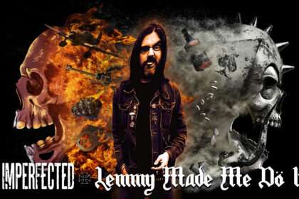 The Imperfected - Lemmy Made Me Do It