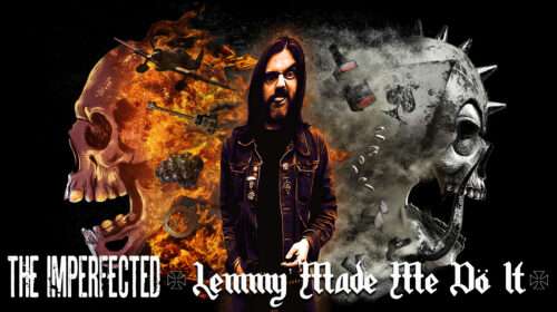 The Imperfected - Lemmy Made Me Do It