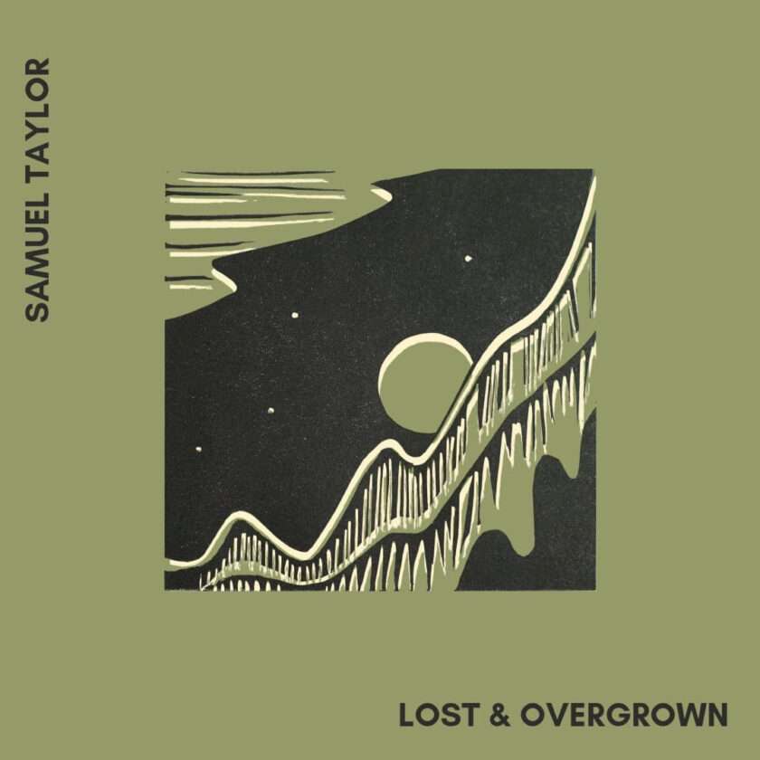 Samuel Taylor Releases Debut EP “Lost & Overgrown” Samuel Taylor - Lost & Overgrown