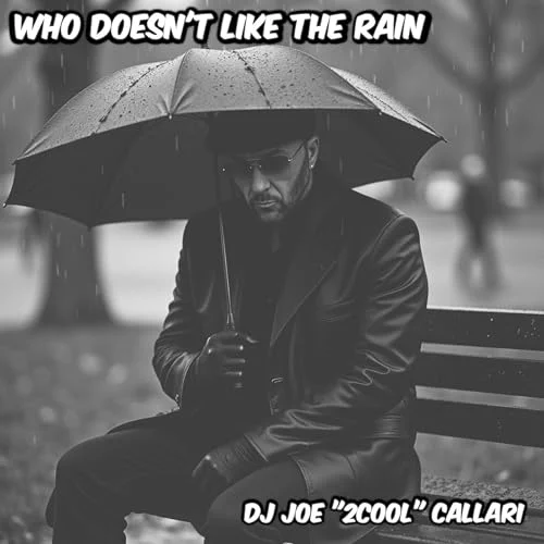 DJ Joe “2Cool” Callari - Who Doesn’t Like The Rain