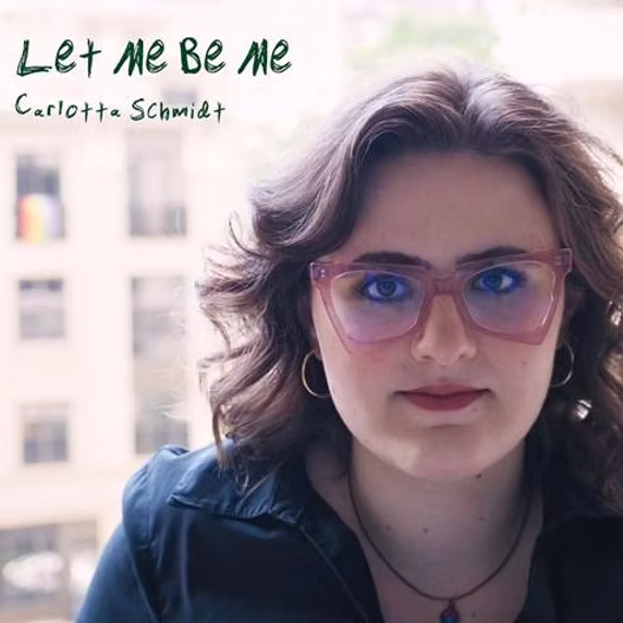 Carlotta Schmidt Let Me Be Me