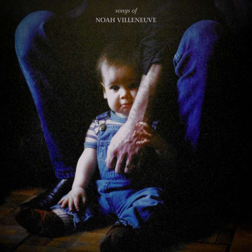 Noah Villeneuve Songs of Noah Villeneuve