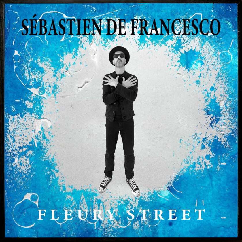 Sébastien De Francesco Honours a Friend’s Lasting Legacy on Bittersweet Single “Fleury Street” Sebastien De Francesco