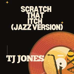 TJ Jones – Scratch That Itch Jazz Version