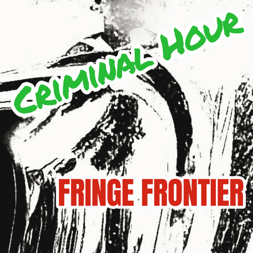 Fringe Frontier Criminal hour