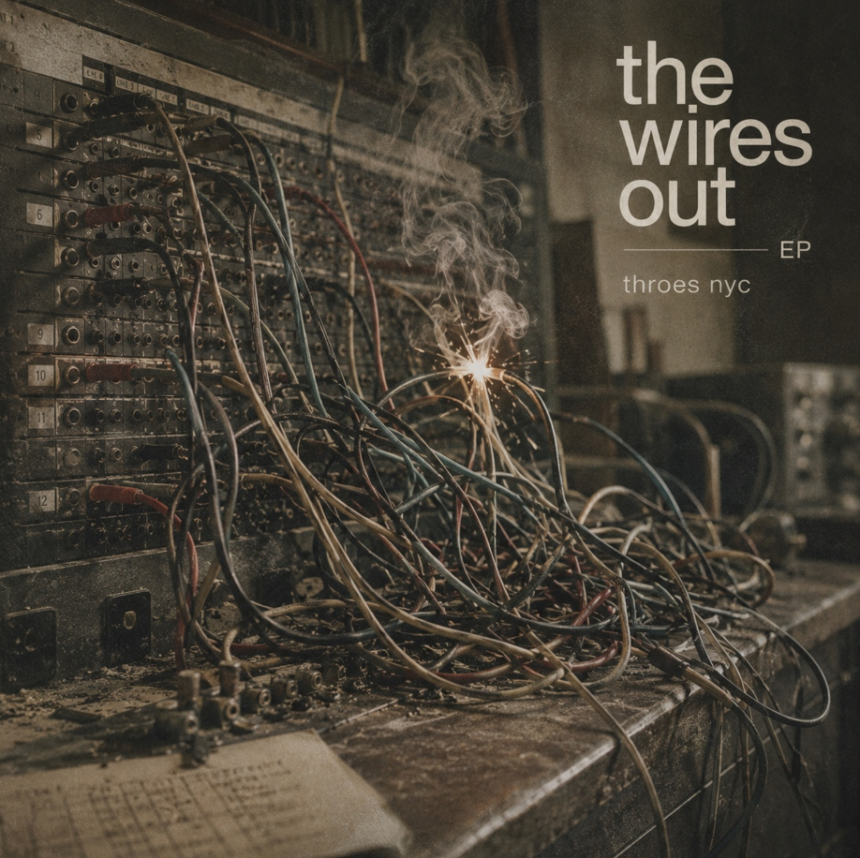 THROES NYC – The Wires Out